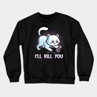 I'll Kill You Crewneck Sweatshirt